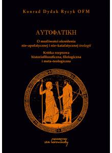 Autofatike. O możliwości określenia nie-apofatycznej i nie-katafatycznej teologii (Ebook)(PDF)