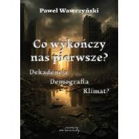 Co wykończy nas pierwsze? Dekadencja? Demografia? Klimat? (Ebook)(PDF)
