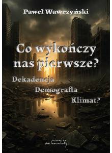Co wykończy nas pierwsze? Dekadencja? Demografia? Klimat? (Ebook)(PDF)