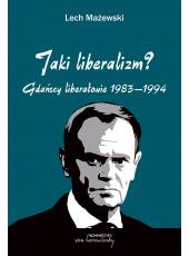 Jaki liberalizm? Gdańscy liberałowie 1983 - 1994