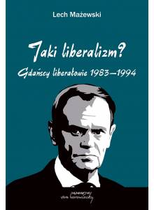 Jaki liberalizm? Gdańscy liberałowie 1983 - 1994 (Ebook)(PDF)