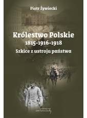 Królestwo Polskie 1815-1916-1918, Szkice z ustroju państwa