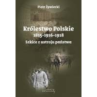 Królestwo Polskie 1815-1916-1918, Szkice z ustroju państwa
