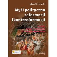 Myśl polityczna reformacji i kontrreformacji. Tom II - Sobór Trydencki i reforma katolicka