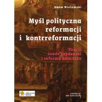 Myśl polityczna reformacji i kontrreformacji. Tom II - Sobór Trydencki i reforma katolicka 