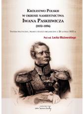Królestwo Polskie w okresie namiestnictwa Iwana Paskiewicza (1832-1856);System polityczny, prawo i statut organiczny z 26 lutego 1832r.