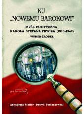 Ku Nowemu barokowi. Myśl polityczna Karola Stefana Frycza (1910-1942). Wybór źródeł  (Ebook)(PDF)