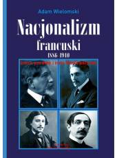 Nacjonalizm francuski 1886 - 1940. Geneza,przemiany i istota filozofii politycznej (E-book)(PDF)