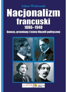 Nacjonalizm francuski 1886-1940. Geneza, przemiany i istota filozofii politycznej