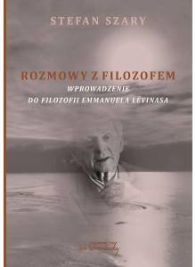 Rozmowy z filozofem. Wprowadzenie do filozofii Emmanuela Lévinasa