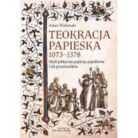Teokracja papieska 1073-1378. Myśl polityczna papieży, papalistów i ich przeciwników, wyd. II