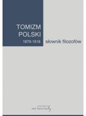 Tomizm polski 1879 - 1918. Słownik filozofów, t.1 (E-book)(PDF)