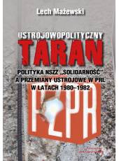 Ustrojowopolityczny taran. Polityka NSZZ Solidarność a przemiany ustrojowe w PRL w latach 1980 - 1982 (Ebook)(PDF)