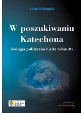 W poszukiwaniu Katechona. Teologia polityczna Carla Schmitta, wyd. II