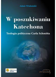 W poszukiwaniu Katechona. Teologia polityczna Carla Schmitta, wyd. II