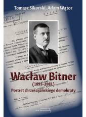 Wacław Bitner (1893-1981). Portret chrześcijańskiego demokraty (Ebook)(PDF)