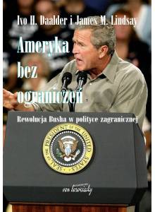 Ameryka bez ograniczeń ·  Rewolucja Busha w polityce zagranicznej