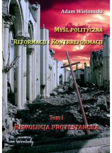 Myśl polityczna Reformacji i Kontrreformacji, t. 1 - rewolucja protestancka (e-book)(pdf)